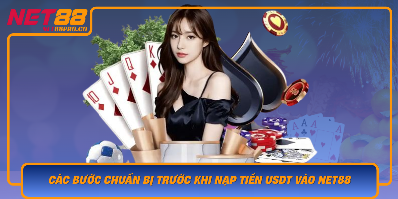 Cac Buoc Chuan Bi Truoc Khi Nap Tien Usdt Vao Net88