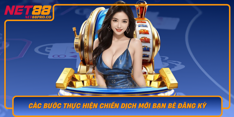 Cac Buoc Thuc Hien Chien Dich Moi Ban Be Dang Ky Tren Net88