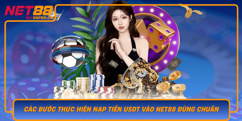 Cac Buoc Thuc Hien Nap Tien Usdt Vao Net88 Dung Chuan