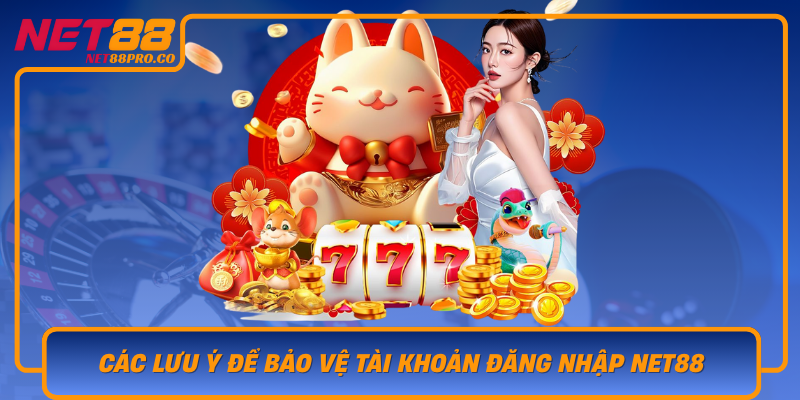 Cac Luu Y De Bao Ve Tai Khoan Dang Nhap Net88 An Toan
