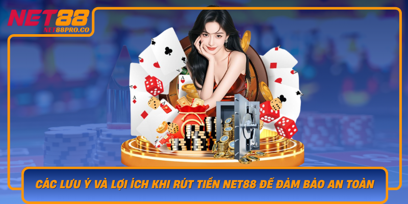 Cac Luu Y Va Loi Ich Khi Rut Tien Net88 De Dam Bao An Toan