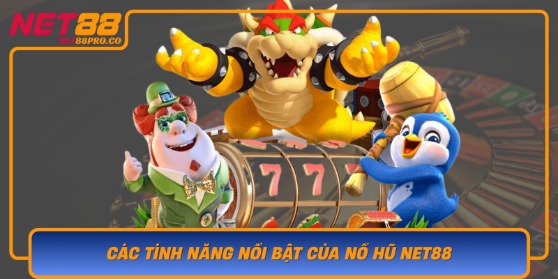 Cac Tinh Nang Noi Bat Cua No Hu Net88