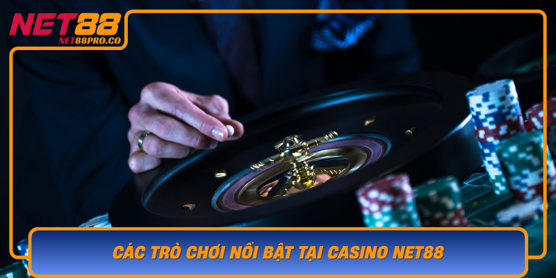 Cac Tro Choi Noi Bat Tai Casino Net88