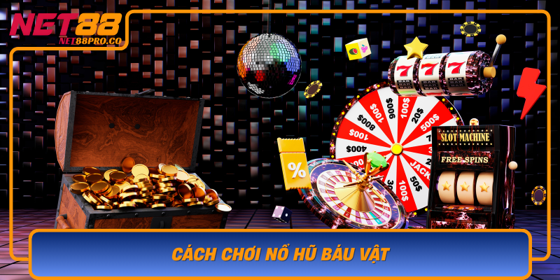 Cach Choi No Hu Bau Vat Bi Quyet Chinh Phuc Thang Lon