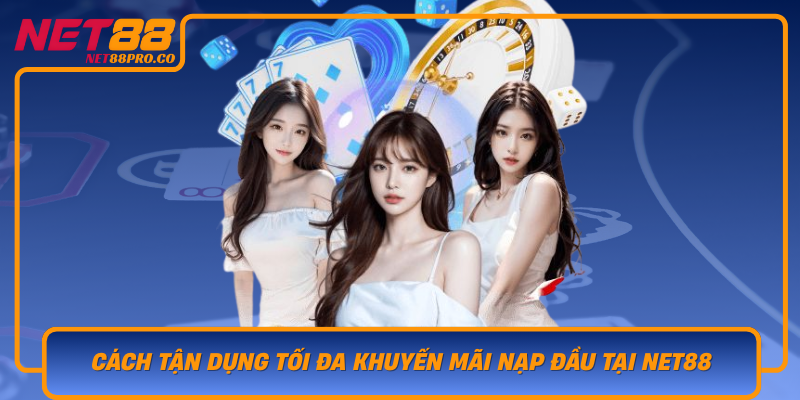 Cach Tan Dung Toi Da Khuyen Mai Nap Dau Tai Net88