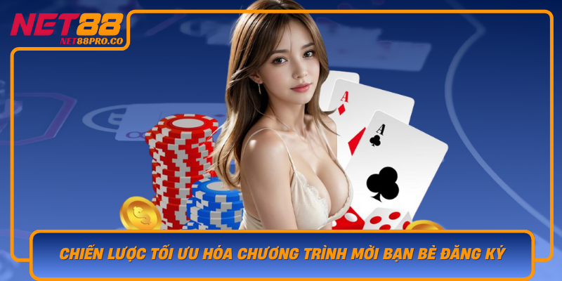 Chien Luoc Toi Uu Hoa Chuong Trinh Moi Ban Be Dang Ky Tren Net88
