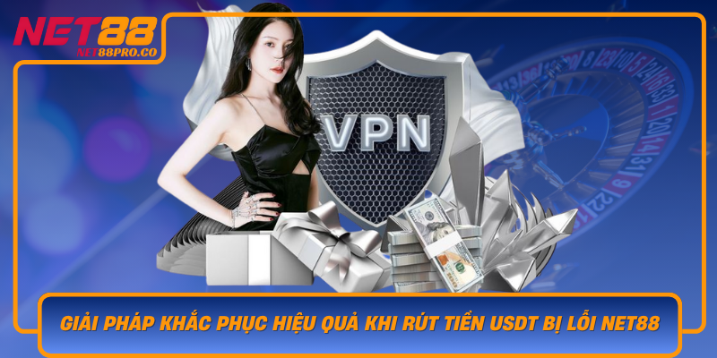 Giai Phap Khac Phuc Hieu Qua Khi Rut Tien Usdt Bi Loi Net88
