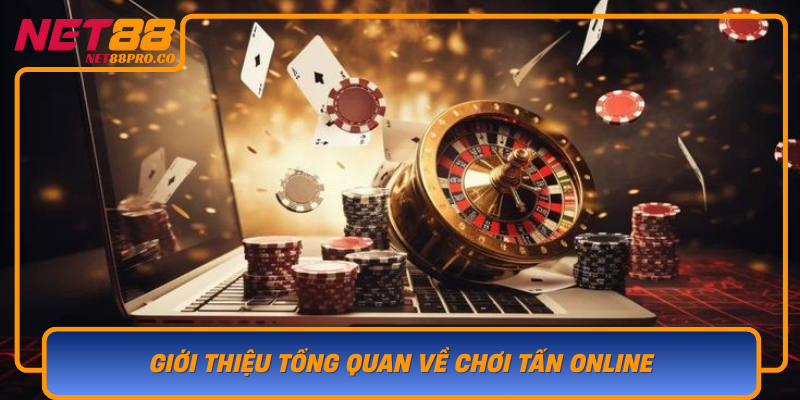 Gioi Thieu Tong Quan Ve Choi Tan Online