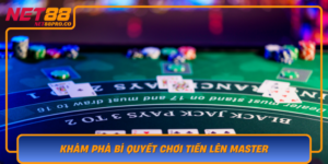Kham Pha Bi Quyet Choi Tien Len Master Dinh Cao Cung Net88