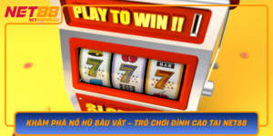 Kham Pha No Hu Bau Vat Tro Choi Dinh Cao Tai Net88