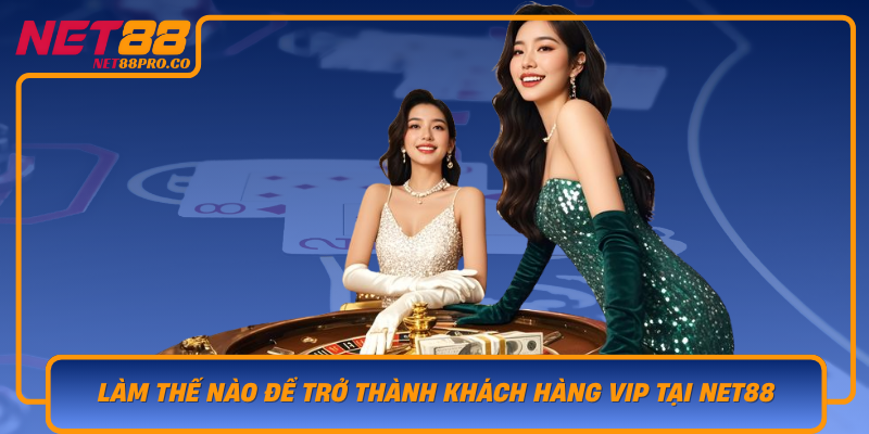 Lam The Nao De Tro Thanh Khach Hang Vip Tai Net88