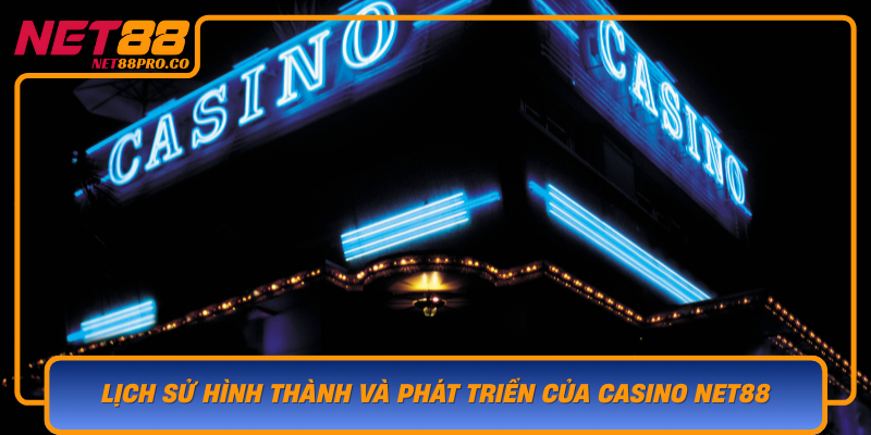 Lich Su Hinh Thanh Va Phat Trien Cua Casino Net88