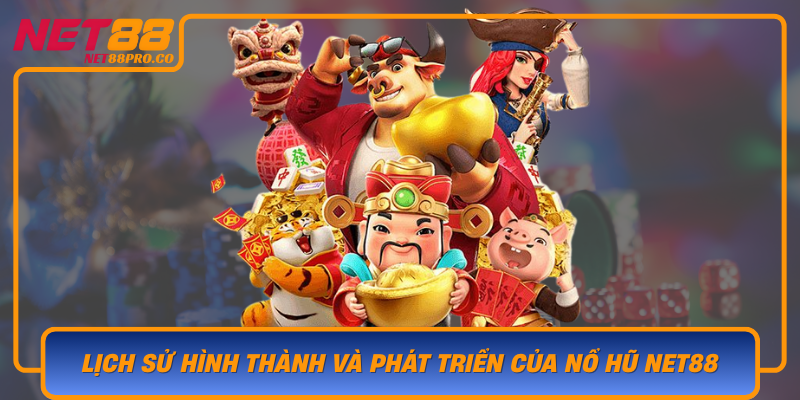 Lich Su Hinh Thanh Va Phat Trien Cua No Hu Net88