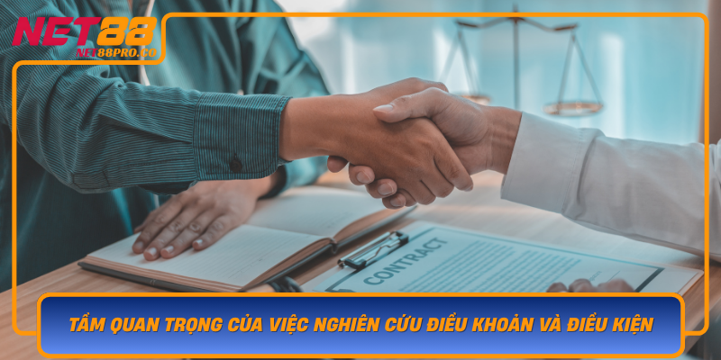 Tam Quan Trong Cua Viec Nghien Cuu Dieu Khoan Va Dieu Kien Truoc Khi Tham Gia Net88
