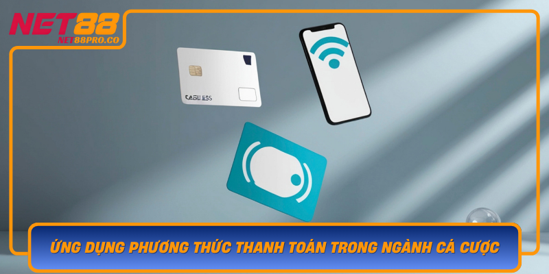 Ung Dung Phuong Thuc Thanh Toan Trong Nganh Ca Cuoc Net88 Tien Phong