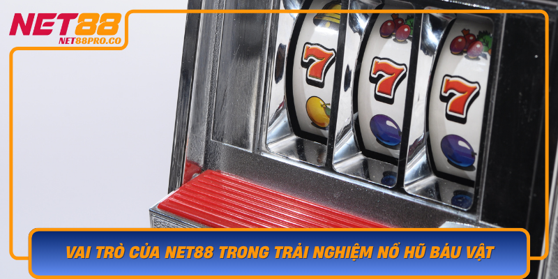 Vai Tro Cua Net88 Trong Trai Nghiem No Hu Bau Vat